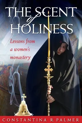 El aroma de la santidad: Lecciones de un monasterio de mujeres - The Scent of Holiness: Lessons from a Women's Monastery