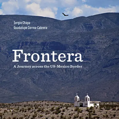 Frontera: Un viaje a través de la frontera entre Estados Unidos y México - Frontera: A Journey Across the Us-Mexico Border