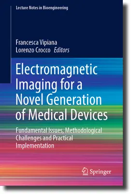 Imágenes electromagnéticas para una nueva generación de dispositivos médicos: Cuestiones fundamentales, retos metodológicos y aplicación práctica - Electromagnetic Imaging for a Novel Generation of Medical Devices: Fundamental Issues, Methodological Challenges and Practical Implementation