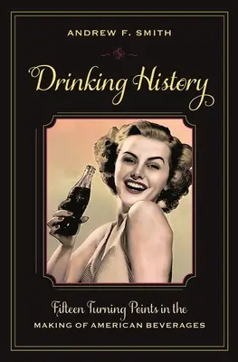 Historia de la bebida: Quince momentos decisivos en la creación de las bebidas estadounidenses - Drinking History: Fifteen Turning Points in the Making of American Beverages