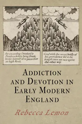 Adicción y devoción en la Inglaterra de principios de la Edad Moderna - Addiction and Devotion in Early Modern England