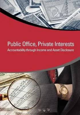 Cargos públicos, intereses privados: Rendición de cuentas mediante la declaración de la renta y el patrimonio - Public Office, Private Interests: Accountability Through Income and Asset Disclosure