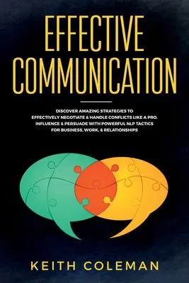 Comunicación eficaz: Descubre Estrategias Asombrosas Para Negociar Eficazmente Y Manejar Conflictos Como Un Profesional. Influya y persuada con poderosas - Effective Communication: Discover Amazing Strategies to Effectively Negotiate & Handle Conflicts Like a Pro. Influence & Persuade With Powerful