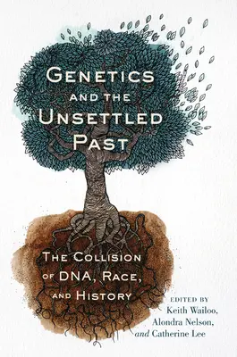 Genetics and the Unsettled Past: La colisión del ADN, la raza y la historia - Genetics and the Unsettled Past: The Collision of Dna, Race, and History