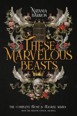 Estas bestias maravillosas: La serie completa de Escarcha y Filigrana - These Marvelous Beasts: The Complete Frost & Filigree Series