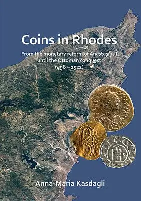 Monedas en Rodas: Desde la reforma monetaria de Anastasio I hasta la conquista otomana - Coins in Rhodes: From the Monetary Reform of Anastasius I Until the Ottoman Conquest