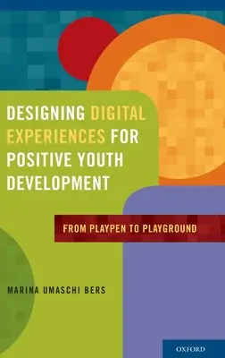 Diseño de experiencias digitales para el desarrollo positivo de los jóvenes: Del corralito al patio de recreo - Designing Digital Experiences for Positive Youth Development: From Playpen to Playground