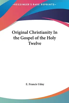 El cristianismo original en el Evangelio de los Santos Doce - Original Christianity In the Gospel of the Holy Twelve